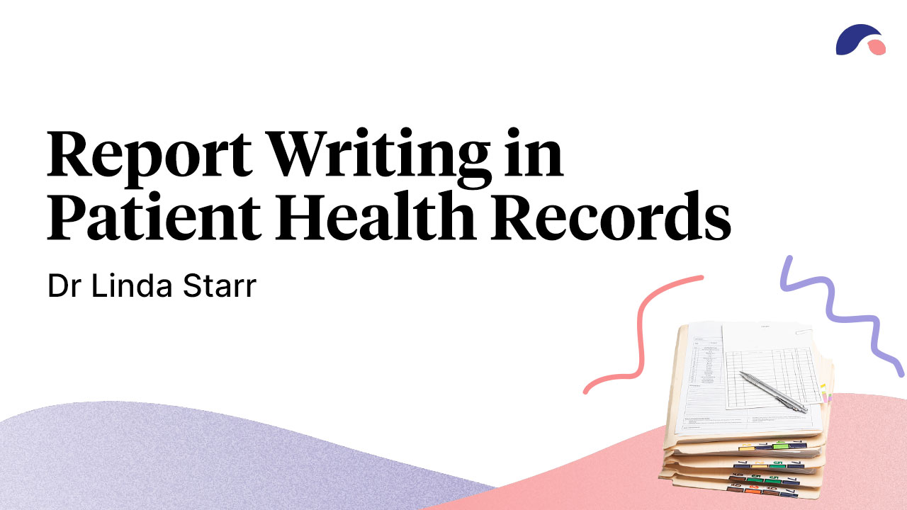 Report Writing in Patient Health Records | Ausmed Course