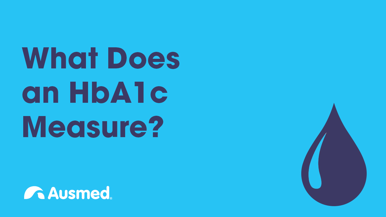 What Does An HbA1c Measure? | Ausmed