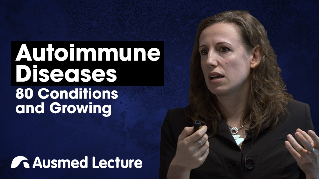 Cover image for lecture: Autoimmune Diseases: 80 Conditions and Growing